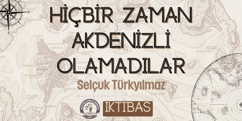 HİÇBİR ZAMAN AKDENİZLİ OLAMADILAR- İKTİBAS 